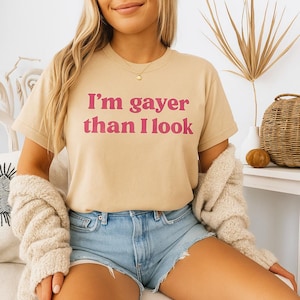 I&#39;m Gayer Than I Look Gay Pride Tee, LGBTQ Gift, Gay Pride Shirt, Lesbian Shirt, LGBT Friendly Shirt, Funny Shirt for Pride Month, Gay Shirt