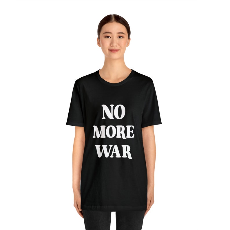 No More War Shirt, Anti War Tee, Advocate for Peace Tshirt 3001 Unisex ...