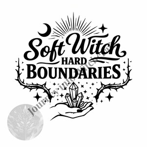May include: Black and white graphic with the text "Soft Witch Hard Boundaries". The design includes a crescent moon, stars, a sunburst, a hand holding crystals, and thorny vines, creating a mystical theme.