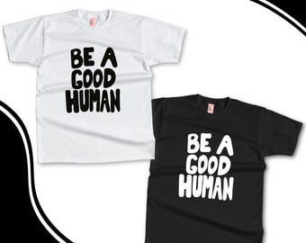 Be A Good Human Shirt | Be A Good Human Sweater | Slogan Shirt | Slogan Sweater | Merch