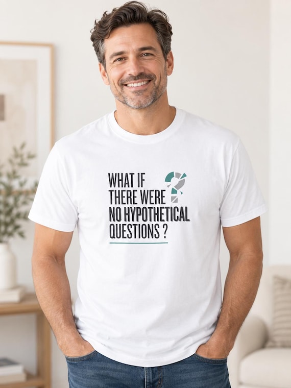 What If There Were No Hypothetical Questions? T-shirt | Question Mark Typography