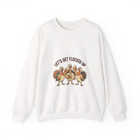 Let's Get Flocked Up turkeys Sweatshirt | Thanksgiving turkey crewneck