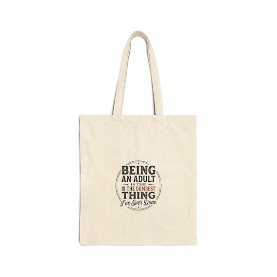 Being An Adult Is The Dumbest Thing Tote Bag | Funny Quote Canvas Tote