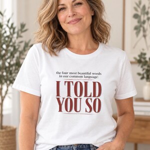 I Told You So tee | Funny Quote T-Shirt, Typography Graphic Shirt