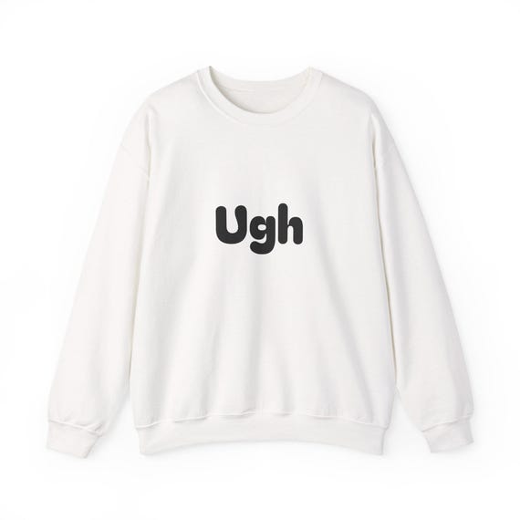 Ugh text sweatshirt | Crewneck pullover