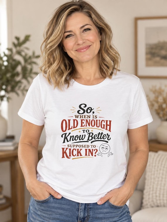 Funny Quote T-Shirt | "Old Enough to Know Better" Sarcastic Tee
