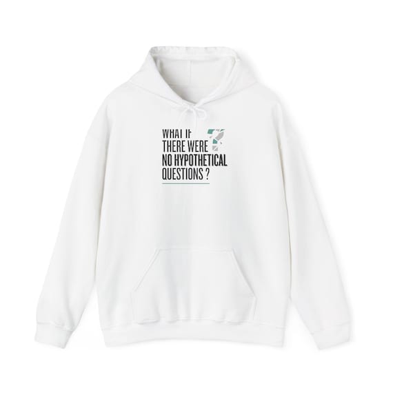 What If There Were No Hypothetical Questions Hoodie | Minimal Text Graphic
