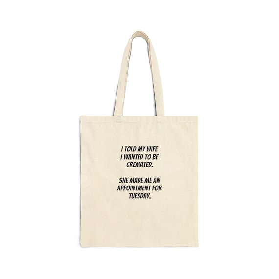 Canvas Tote Bag | Funny Cremation Quote, Dry Humor Gift