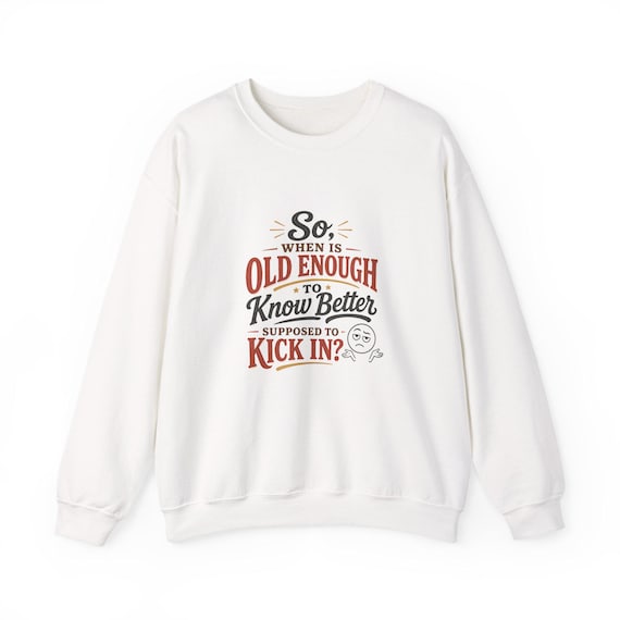 Old Enough to Know Better Funny Saying Crewneck | Humorous Text Sweatshirt