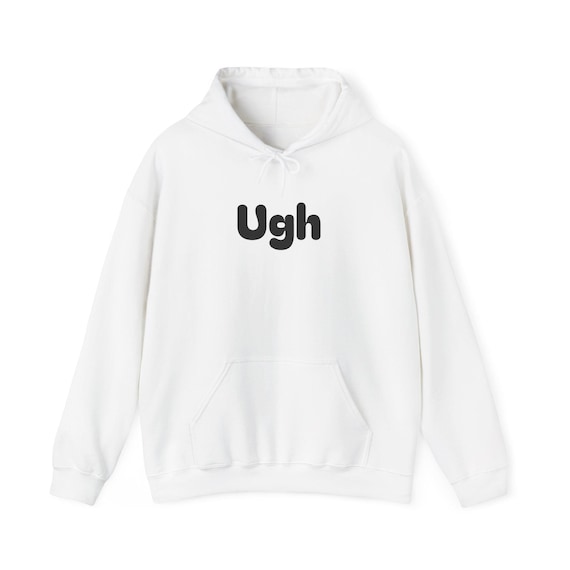 Ugh text Hoodie | Minimalist Slogan Sweatshirt, White Pullover