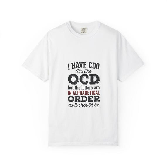 I Have CDO Its Like OCD but the Letters Are in Alphabetical Order T-shirt