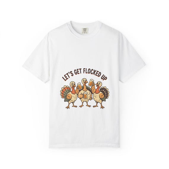 Let’s Get Flocked Up Turkeys T-Shirt | Thanksgiving Humor