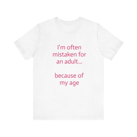 Funny Text Tee I'm Often Mistaken For An Adult because of my age T-Shirt