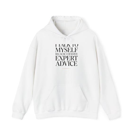 I Talk To Myself Because I Deserve Expert Advice Hoodie | Funny Quote Pullover
