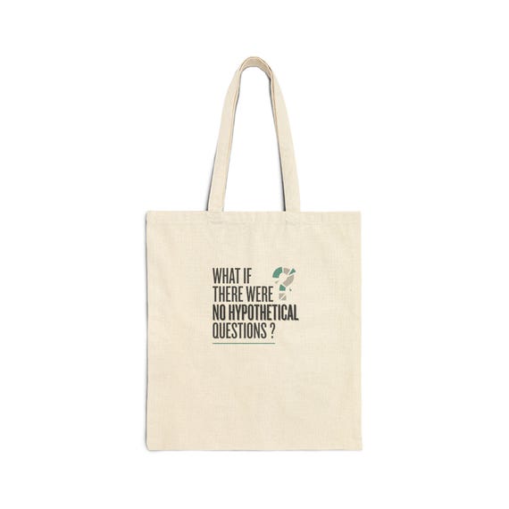 What If There Were No Hypothetical Questions Tote Bag | Funny Quote Canvas
