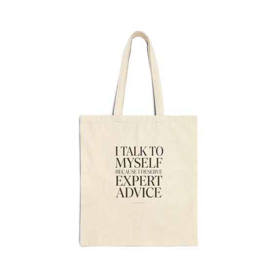 I Talk To Myself Because I Deserve Expert Advice Tote