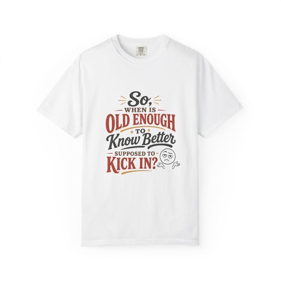 Funny Quote T-Shirt | Garment-Dyed Cotton Tee (S-4XL)