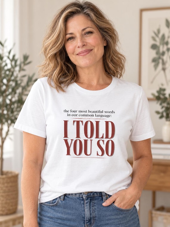 I Told You So tee | Funny Quote T-Shirt, Typography Graphic Shirt