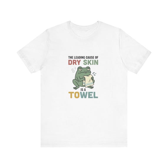 Frog Holding Towel T-Shirt | "The Leading Cause of Dry Skin is a Towel"