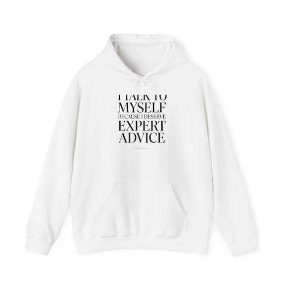I Talk To Myself Because I Deserve Expert Advice Hoodie | Funny Quote Pullover