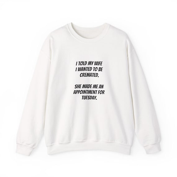 Cremation Appointment Funny Dark Humor Sweatshirt