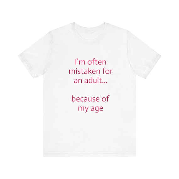 Funny Text Tee I'm Often Mistaken For An Adult because of my age T-Shirt