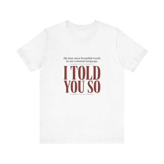 I Told You So tee | Typographic Statement Shirt, Neutral Retro Serif Design