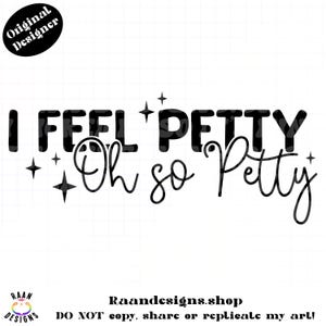 I Feel Petty-PNG-sassy png-snarky png-funny png-trendy png-sarcastic png-popular png-edgy png-girly png-girls png