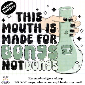 This Mouth Is Made For Bongs Not Dongs-RAAN-PNG-TShirt-Design-Digital-420-Marijuana-Stoner-Weed-Baked-Bong-Marijuana-Smoke