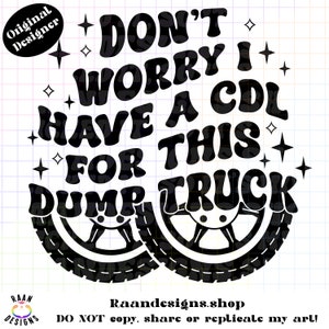 Non preoccuparti, ho un CDL per questo autocarro con cassone ribaltabile-PNG-Digital-Design-Adult-Humor-Funny-TShirt-RAAN-Driver-Momlife-Trucker