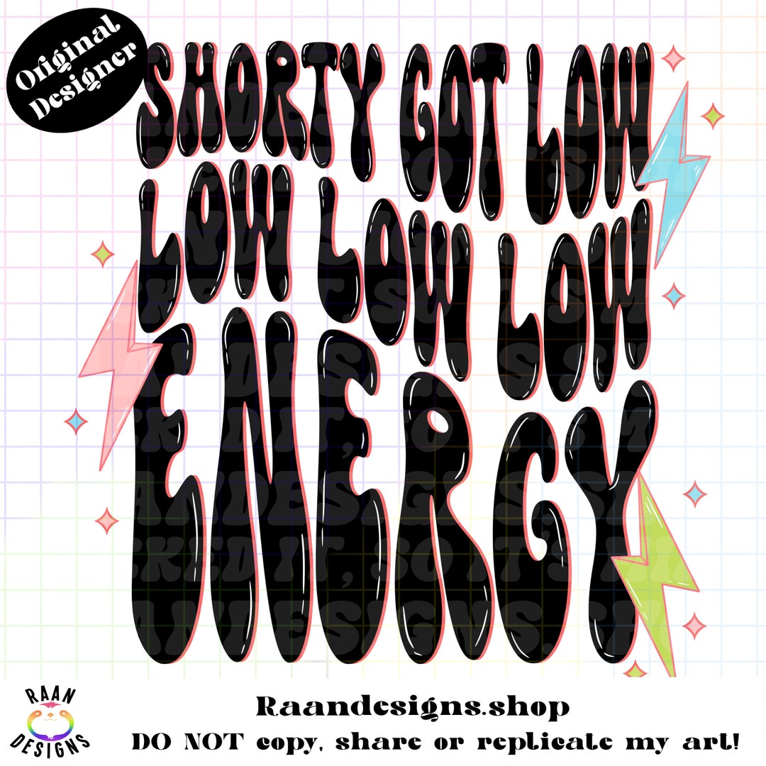 Shorty Got Low Low Low Low Energy Pngdigitaldesignadulthumorfunny