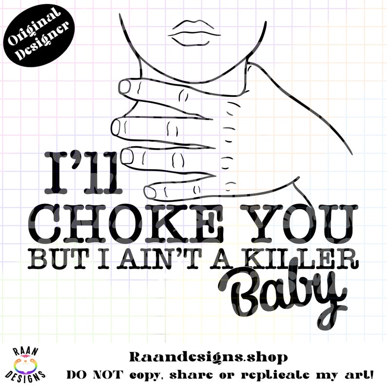 Ill Choke You but I Aint No Killer Babypngdigitaldesignadulthumor