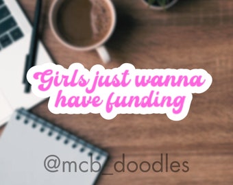 Girls Just Wanna Have Funding Sticker | Feminist Vinyl Decal | Gift for Women in STEM | #SupportOurScience | Funny Pun