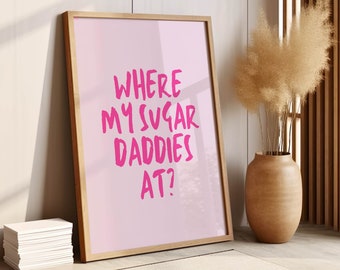 Where My Sugar Daddies At Poster, decoración de la habitación independiente, arte de pared imprimible, decoración divertida de la habitación Y2K para niñas y gays modernos, regalo para el bebé de azúcar