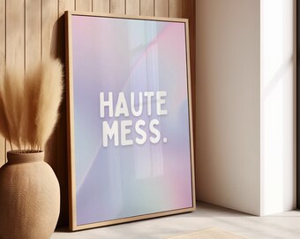 Cartel de Haute Mess, arte de pared de alta costura elegante para dormitorio de niñas, declaración de moda holográfica, decoración glamorosa, signo funky peculiar para fashionista