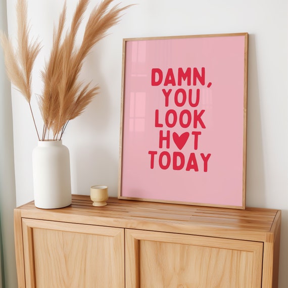 Damn You Look Hot Today poster, self-love art for modern girls, preppy pink wall art, empowerment prints for hot girls, walk in closet print