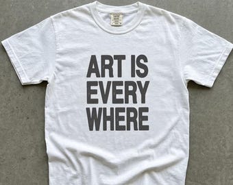 Art Is Everywhere Tee | Indie | y2k | Gift for her| Gift for him| streetwear | comfort colors | cotton