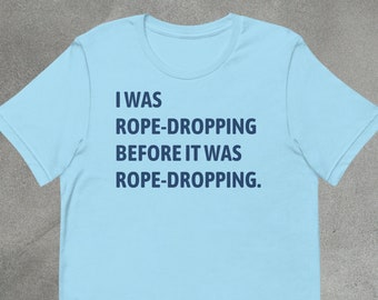 Theme Park Enthusiast Shirt: 'I Was Rope Dropping Before It Was Rope Dropping' Tee for Early Bird Fun