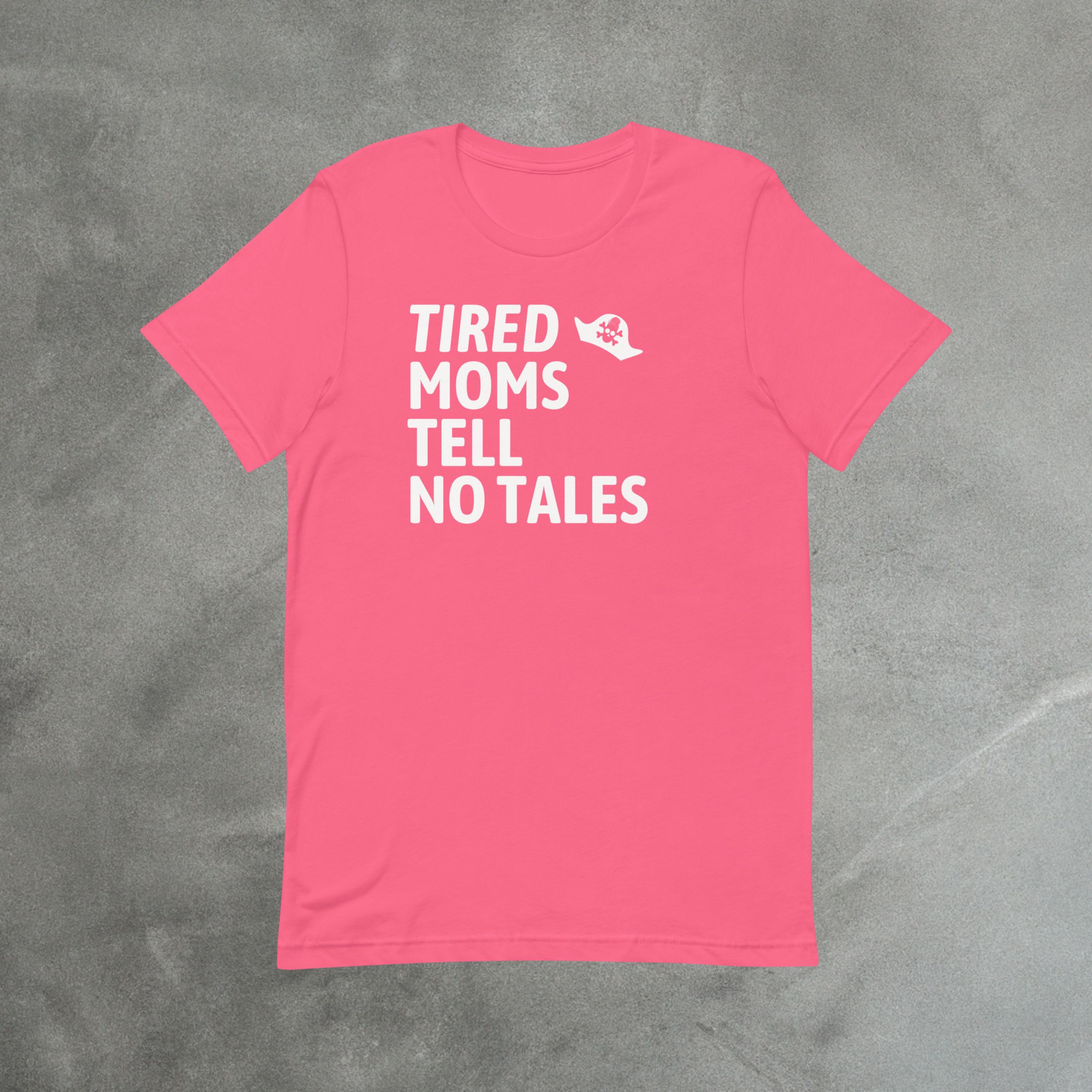 Funny Mom Pirate Shirt | Tired Moms Tell No Tales Tee parody shirt