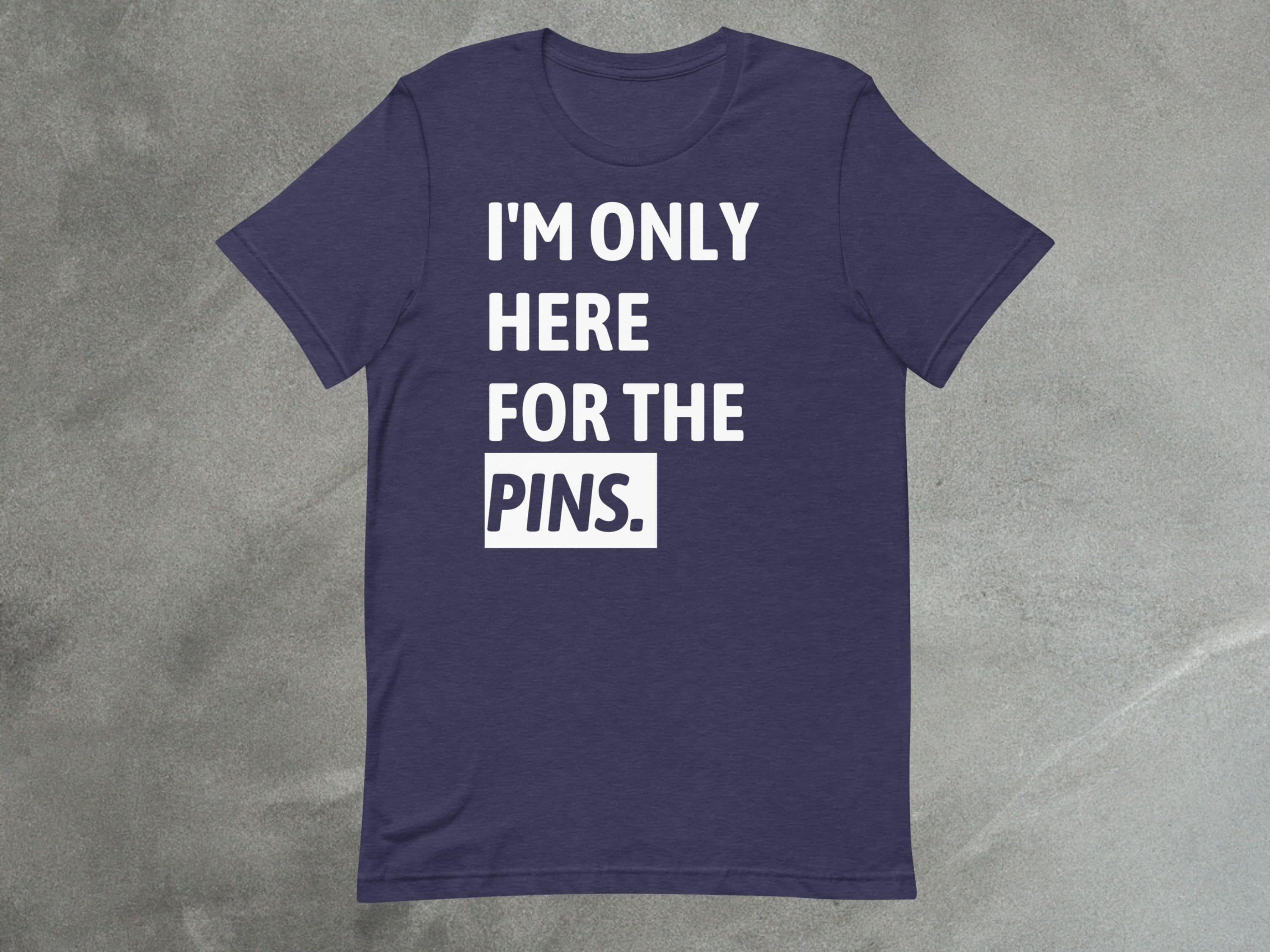 I'm Only Here for the PINS! | Funny Pin Trading Enthusiast Shirt
