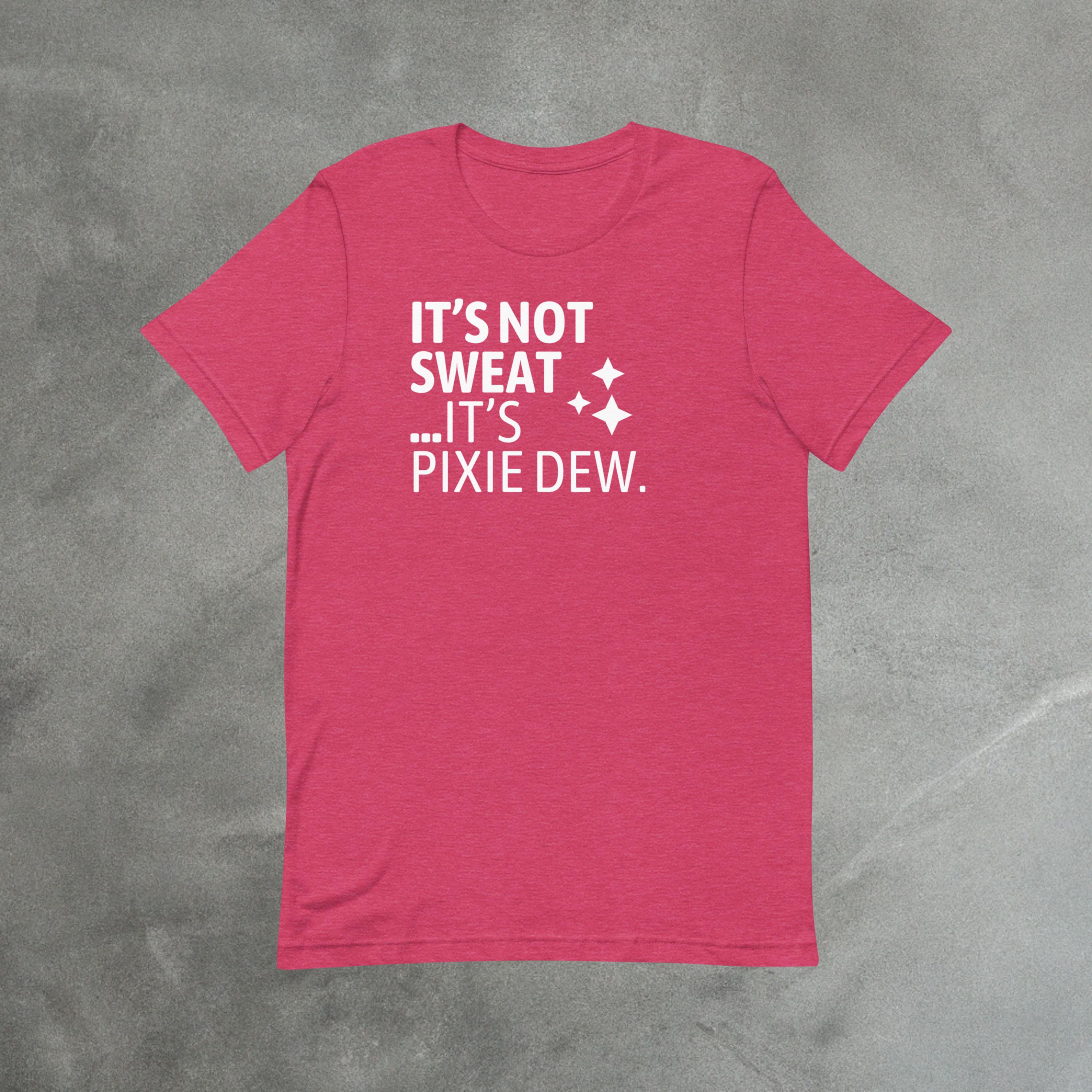 It’s Not Sweat, It’s Pixie Dew Shirt | Funny Theme Park Day Tee