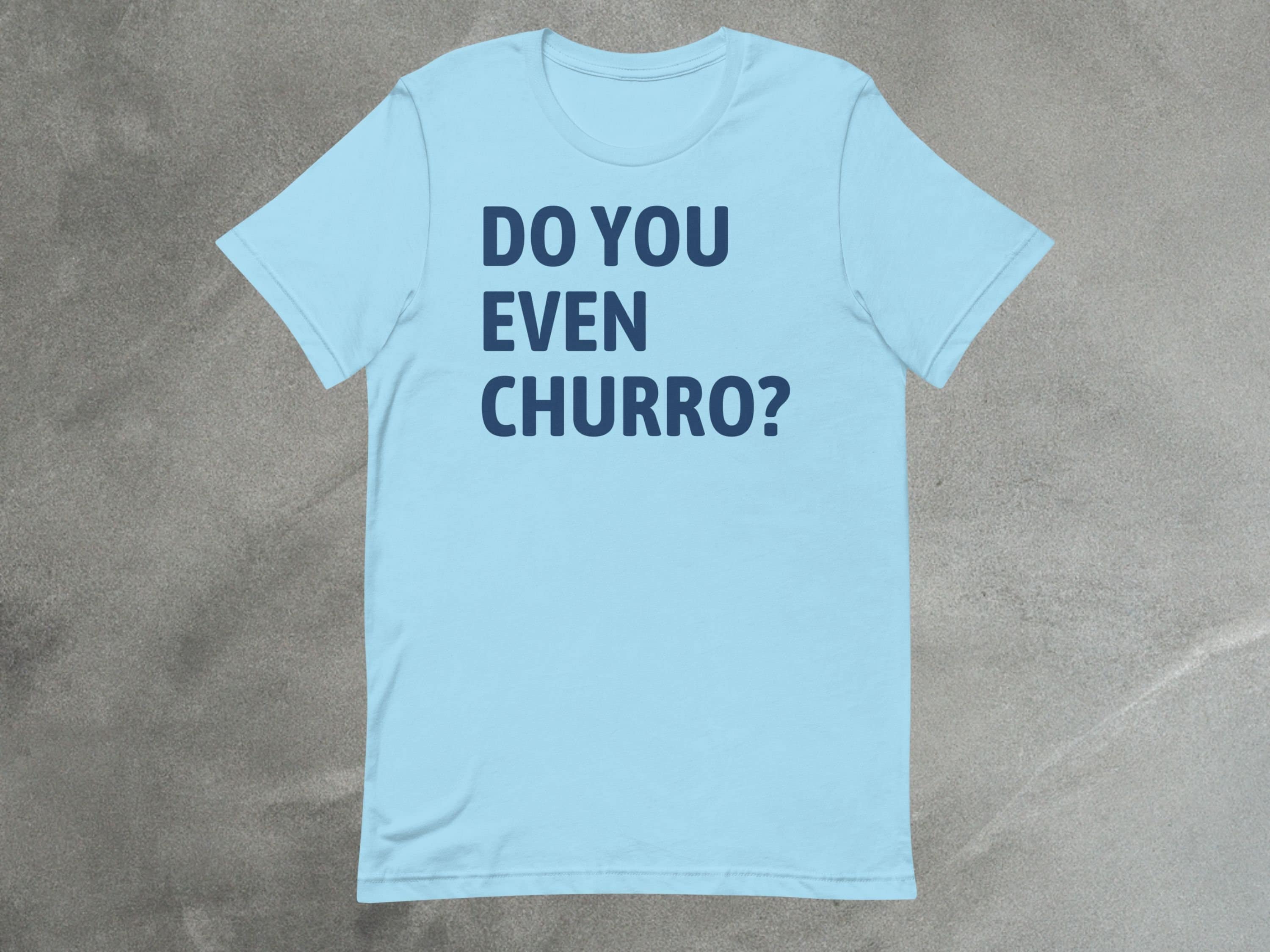 Do You Even Churro Shirt | Theme Park Snack Tee parody shirt