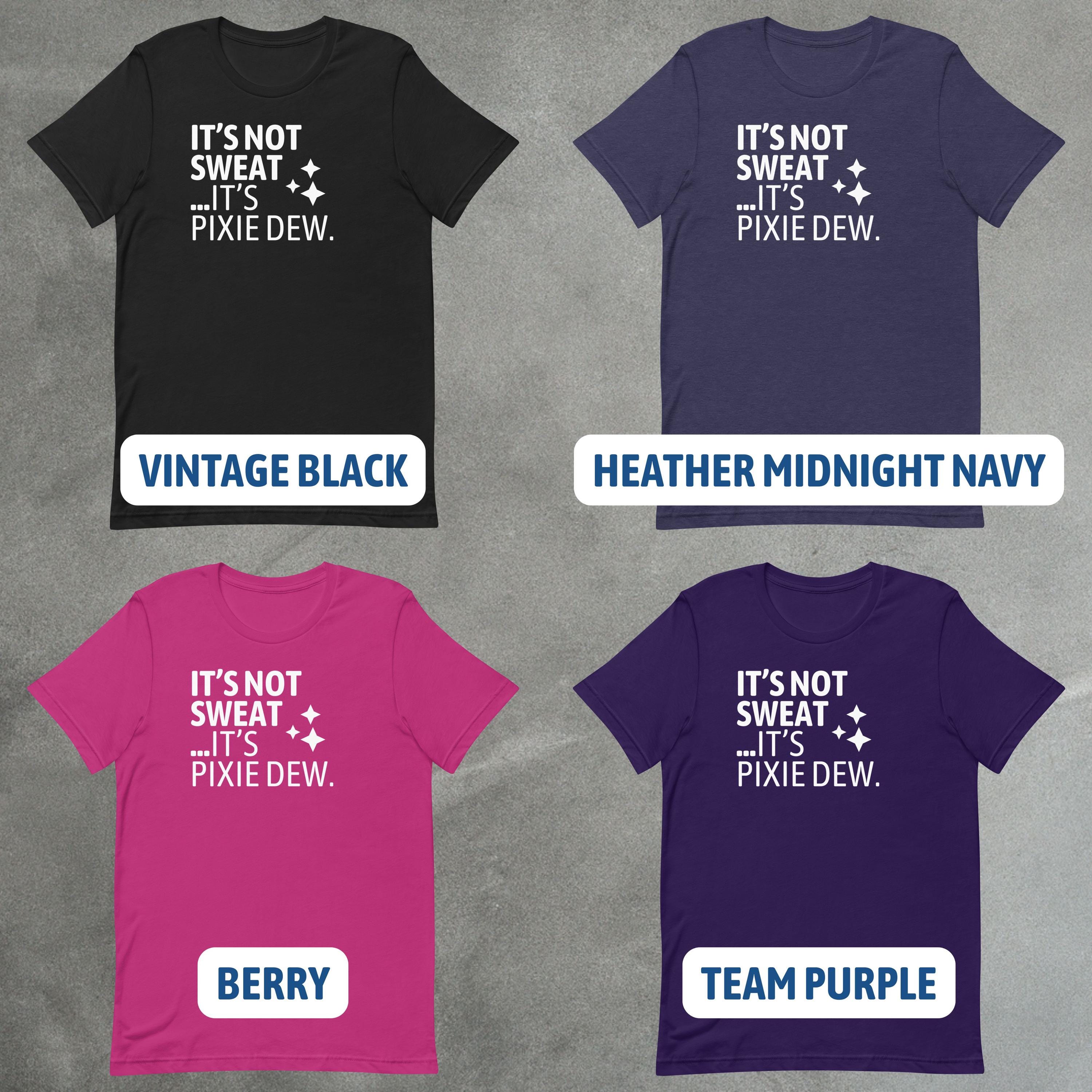 It’s Not Sweat, It’s Pixie Dew Shirt | Funny Theme Park Day Tee image 6