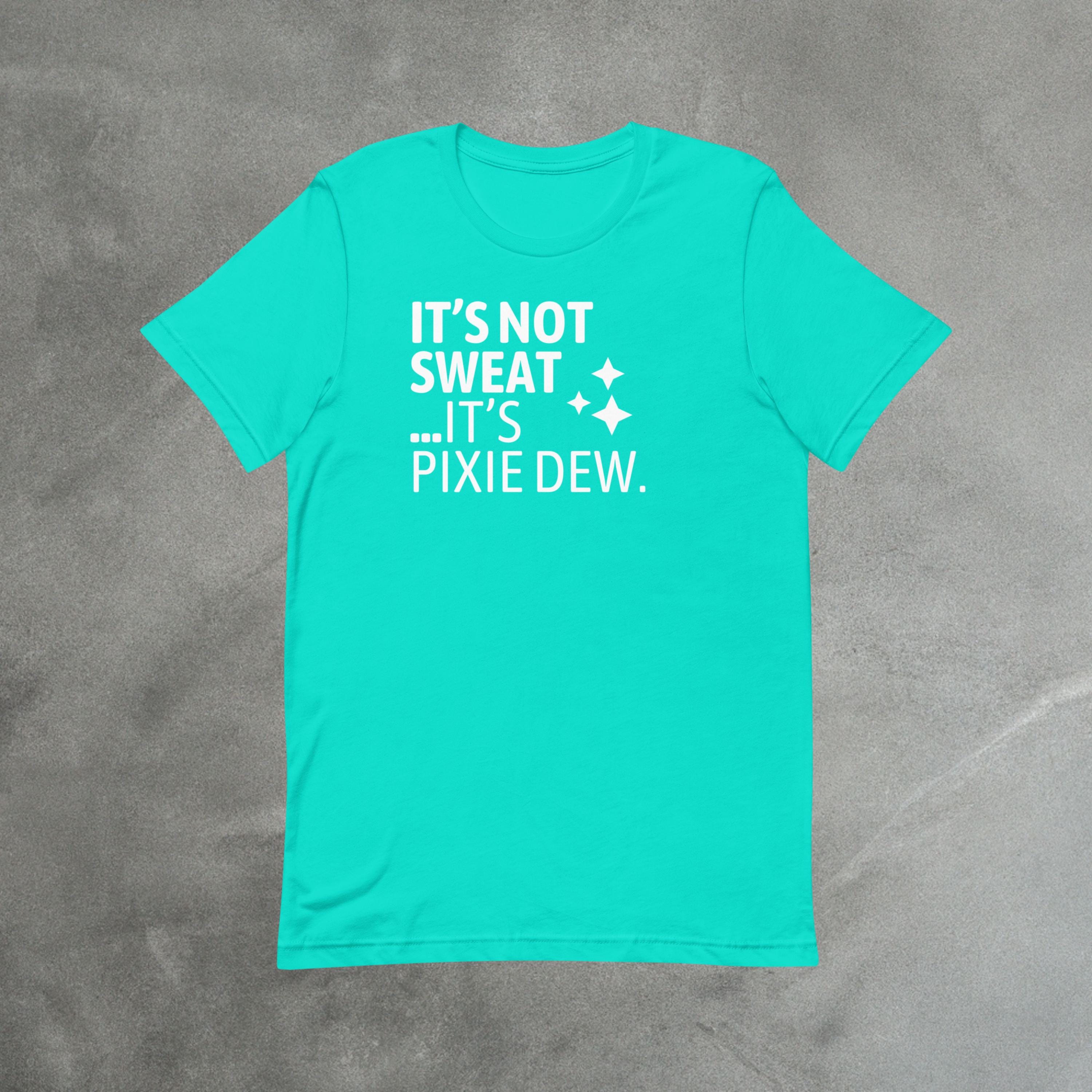 It’s Not Sweat, It’s Pixie Dew Shirt | Funny Theme Park Day Tee image 3