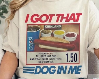 I Got That Dog In Me, I Got That Dog In Me Shirt, Keep 150 Dank Meme Shirt, Costco Hot Dog Combo Shirt, Out of Pocket Humor Shirt
