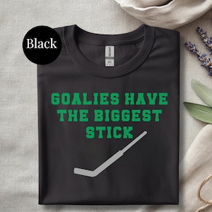 Funny Hockey Shirt Goalie Humor Ice Team Apparel Black Tshirt Goaltender Gift Player Themed Clothing Girl Fan Goalkeeper Stick Saying image 1