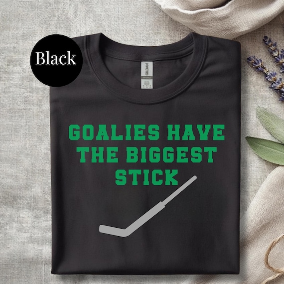 Funny Hockey Shirt Goalie Humor Ice Team Apparel Black Tshirt Goaltender Gift Player Themed Clothing Girl Fan Goalkeeper Stick Saying