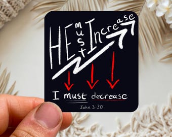 He Must Increase I Must Decrease Sticker John 3:30 Bible Verse Stickers Faith Decal Christian Sticker Gift for Christian Bible Study Gift