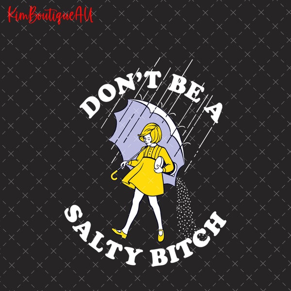 Don't Be Salty Bitch Png, Funny Salty Bitch Png, Morton Salt Png, Sarcastic Woman Png, Don't Be Mad Png, Adult Humor Png, Gift For Her