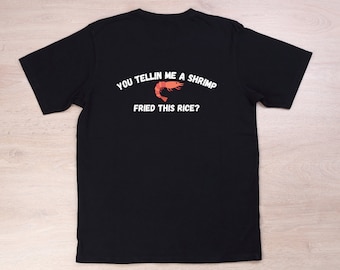 Shrimp Fried Rice T-Shirt | You tellin me a shrimp fried this rice Tee | Funny Shirt | Gift for Him | Gift for Her